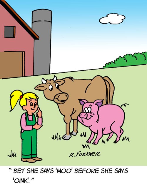 "Bet she says 'moo' before she says 'oink'."