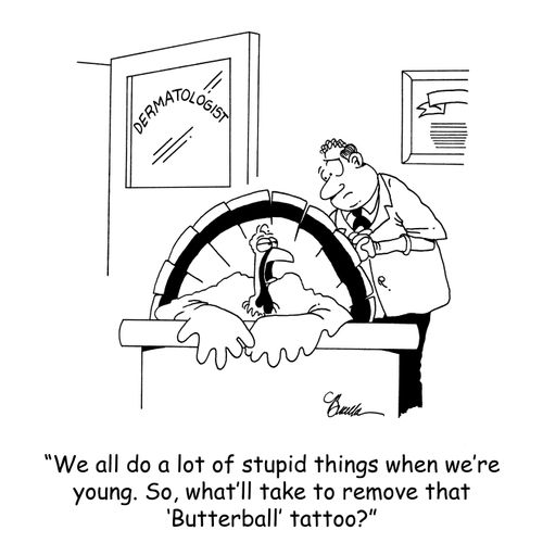 'We all do a lot of stupid things when we're young. So, what'll take to remove that 'Butterball' tattoo?'
