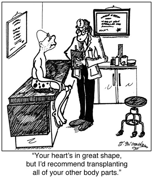'Your heart's in great shape, but I'd recommend transplanting all of your other body parts.'