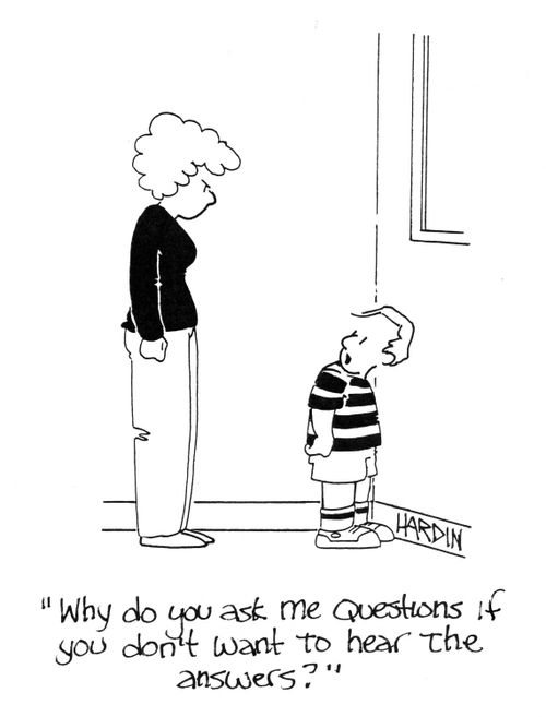 'Why do you ask me questions if you don't want to hear the answers?'