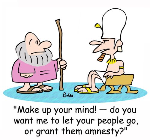 'Make up your mind! -- do you want me to let your people go, or grant them amnesty?'