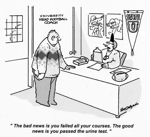 'The bad news is you failed all your courses. The good news is you passed the urine test.'