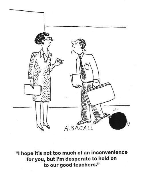 'I hope it's not too much of an inconvenience for you, but I'm desperate to hold on to our good teachers.'