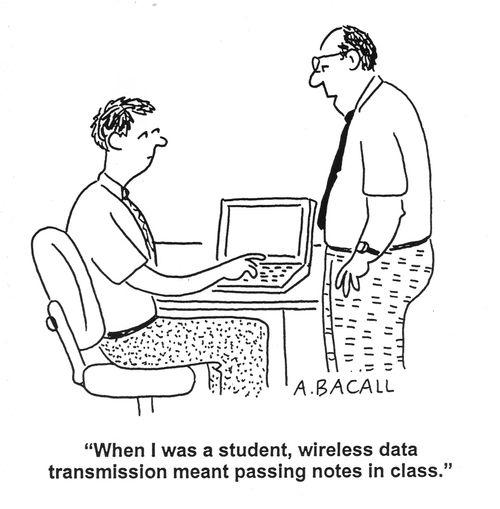'When I was a student, wireless data transmission meant passing notes in class.'