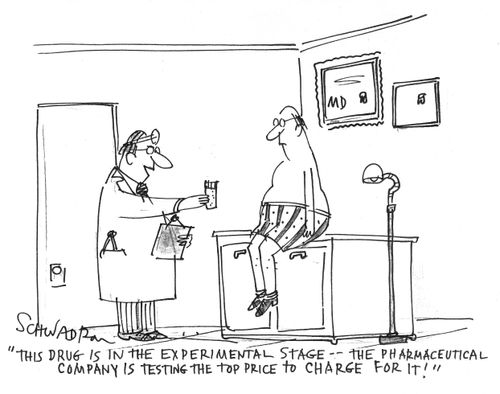 'This drug is in the experimental stage - the pharmaceutical company is testing the top price to charge for it!'