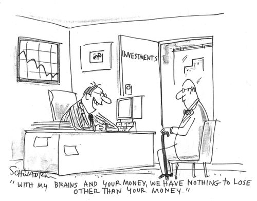 'With my brains and your money, we have nothing to lose but your money.'