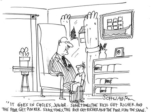 'It goes in cycles, junior. Sometimes, the rich get richer and the poor get poorer. Sometimes, the rich get richer and the poor stay the same.'