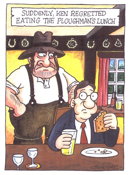 'Suddenly, Ken regretted eating the ploughman's lunch.'