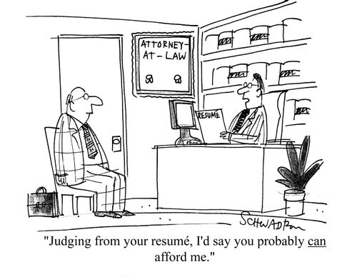 'Judging from your resume, I'd say you probably can afford me.'