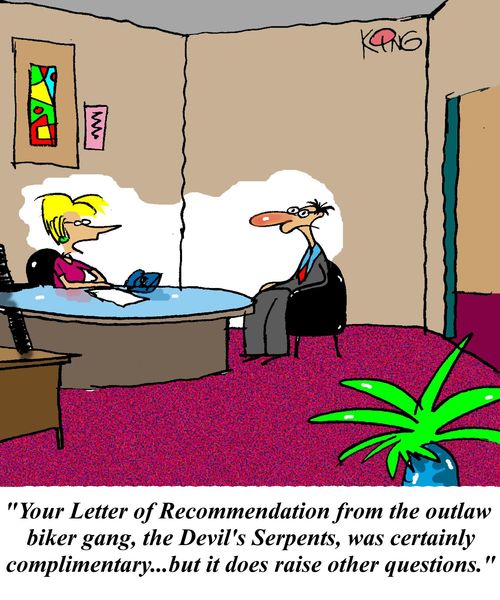 'Your Letter of Recommendation from the outlaw biker gang, the Devil's Serpents, was certainly complimentary...but it does raise other questions.'