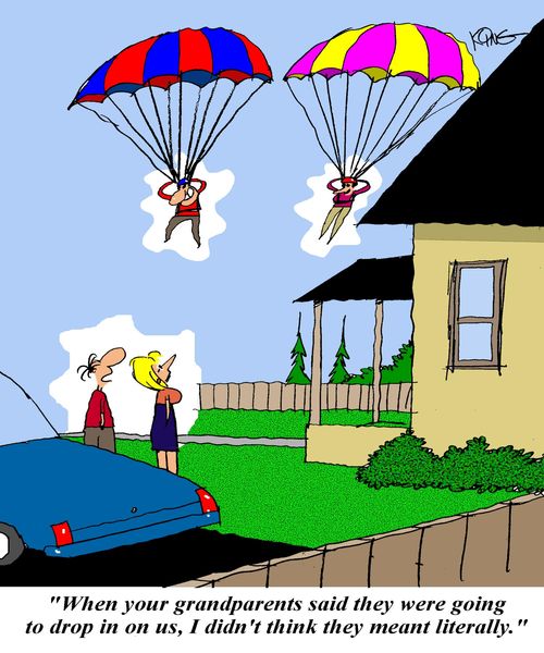 'When your grandparents said they were going to drop in on us, I didn't think they meant literally.'
