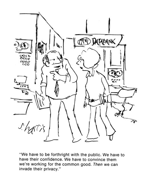 'We have to be forthright with the public.  We have to have their confidence.  We have to convince them we're working for the common good.  Then we can invade their privacy.'