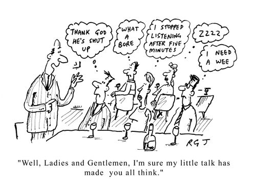 'Well ladies and gentlemen, I'm sure my little talk has made you all think'