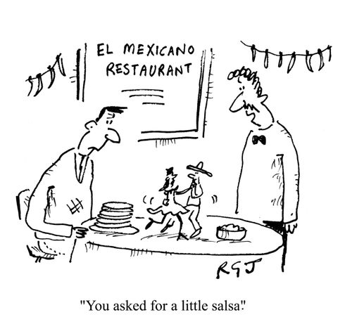 'You asked for a little salsa.'