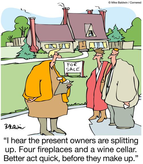 I hear the present owners are splitting up. Four fireplaces and a wine cellar. Better act quick, before they make up.