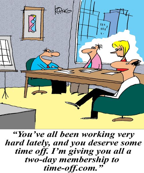 "You've all been working very hard lately, and you deserve some time off. I'm giving you all a two-day membership to time-off.com."