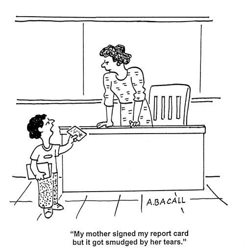 'My mother signed my report card but it got smudged by her tears.'