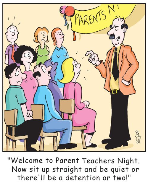 'Welcome to Parent Teachers Night. Now sit up straight and be quiet or there'll be a detention or two!'