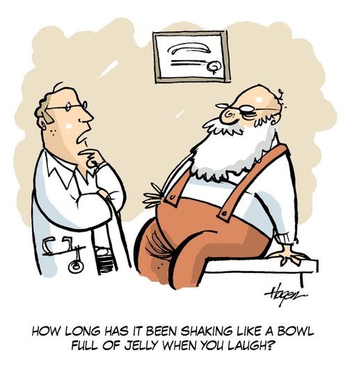 'How long has it been shaking like a bowl full of jelly when you laugh?'
