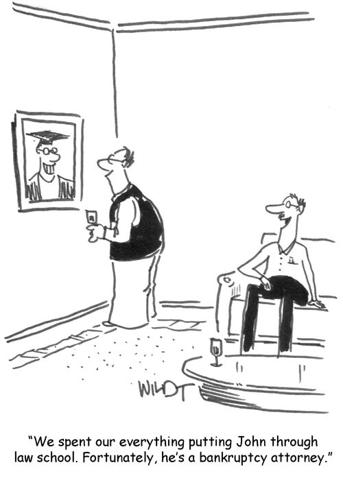 "We spent our everything putting John through law school. Fortunately, he's a bankruptcy attorney."