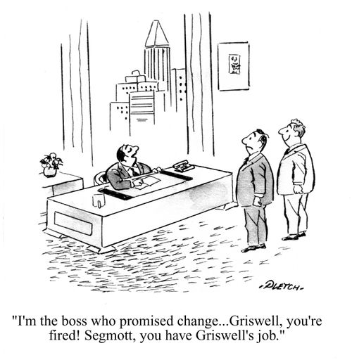'I'm the boss who promised change...Griswell, you're fired! Segmott, you have Griswell's job.'