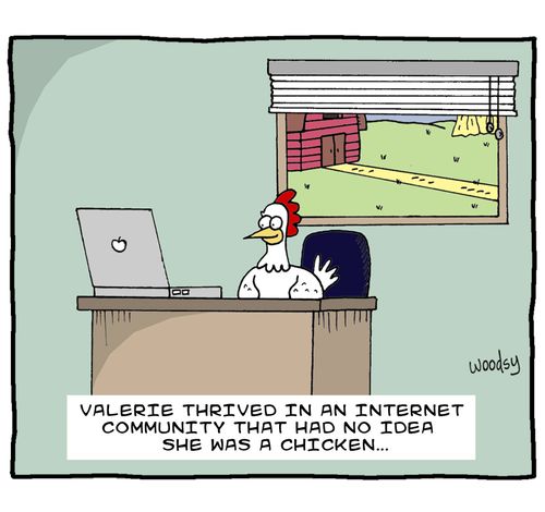 Valerie thrived in an internet community that had no idea she was a chicken...