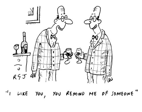'I like you, you remind me of someone.'