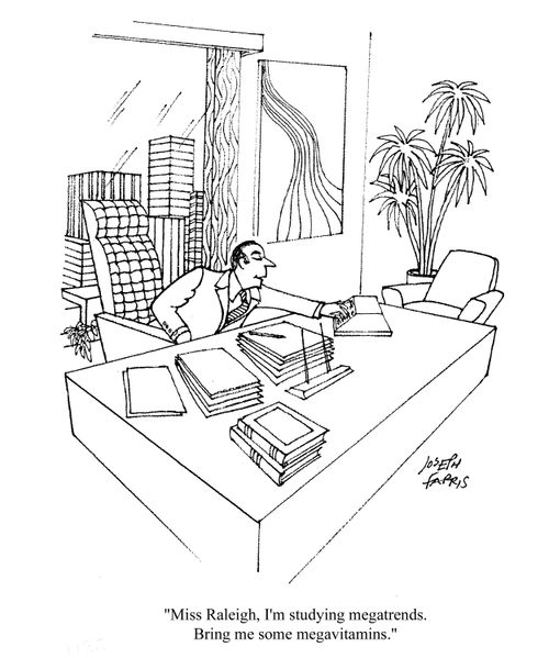 'Miss Raleigh, I'm studying megatrends. Bring me some megavitamins.'