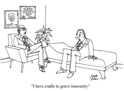 'I have cradle to grave insecurity.'