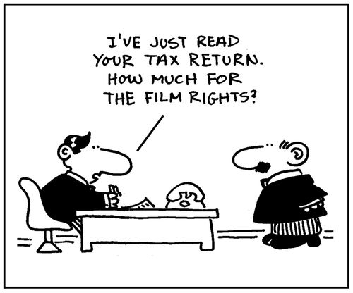 'I've just read you tax return. How much for the film rights?'