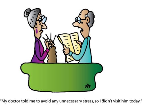 'My doctor told me avoid any unnecessary stress, so I didn't visit him today.'