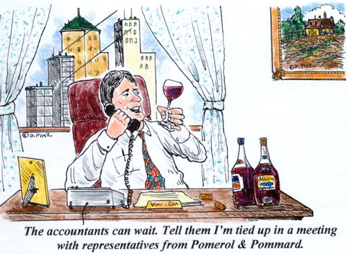 'The accountants can wait, Tell them I'm tied up in a meeting with representatives from Pomerol  Pommard,'
