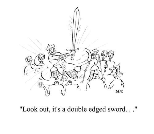 'Look out, it's a double edged sword. . .'
