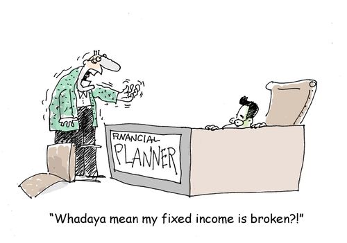 'Whadaya mean my fixed income is broken?'