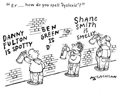 'er.....How do you spell 'dyslexic'?'