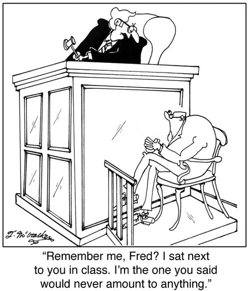 'Remember me, Fred? I sat next to you in class. I'm the one you said would never amount to anything.'
