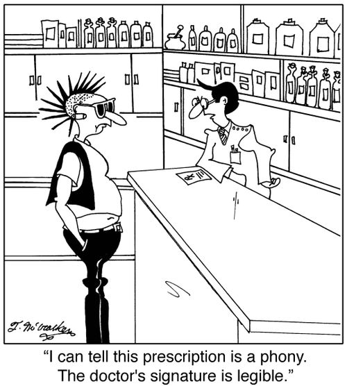 'I can tell this prescription is a phony. The doctor's signature is legible.'