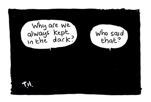 'Why are we always kept in the dark?' ... 'Who said that?'