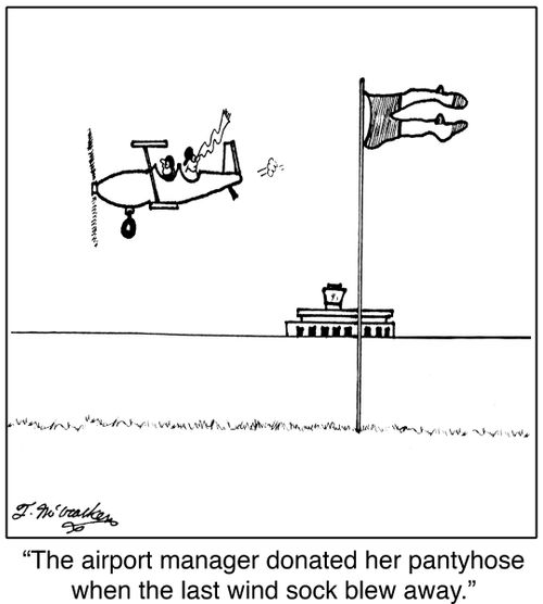  'The airport manager donated her pantyhose when the last wind sock blew away.'