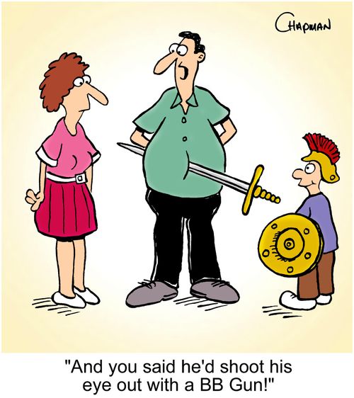 'And you said he'd shoot his eye out with a BB Gun!'