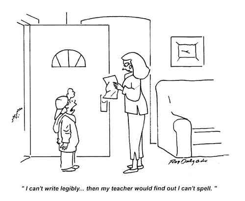 'I can't write legibly... then my teacher would find out I can't spell.'