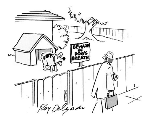Beware of dogs breath.