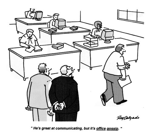 'He's great at communicating, but it's office gossip.'