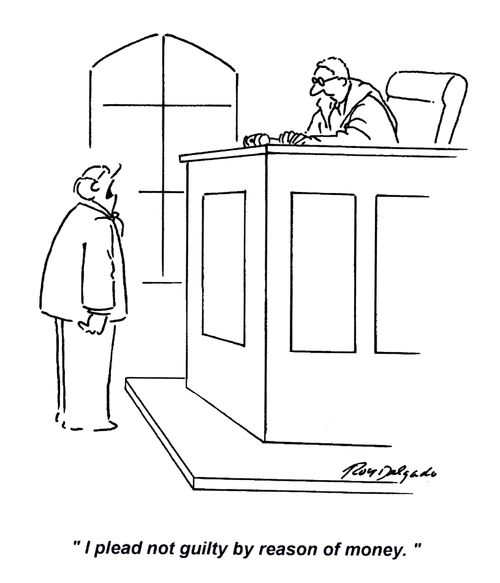 'I plead not guilty by reason of money.'