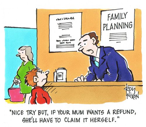 'Nice try but, if your Mum wants a refund, she'll have to claim it herself.' 