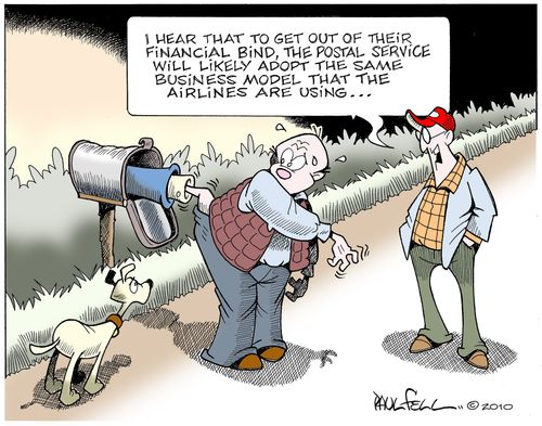 Postal Service Problems. "I hear to get out of their financial bind the postal service will likely adopt the same business model as airlines..."