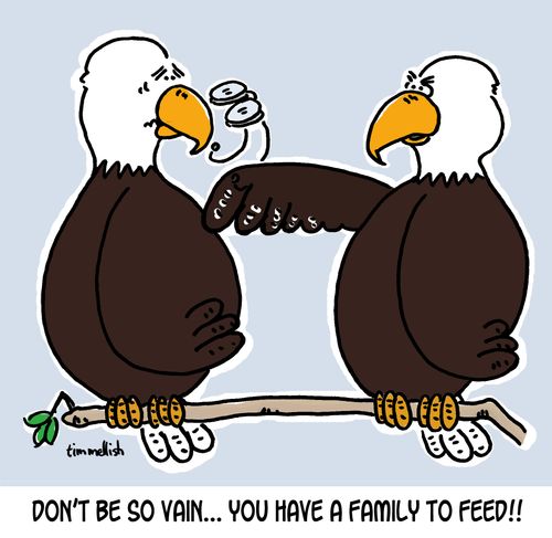 "Don't be so vain...you have a family to feed!!"