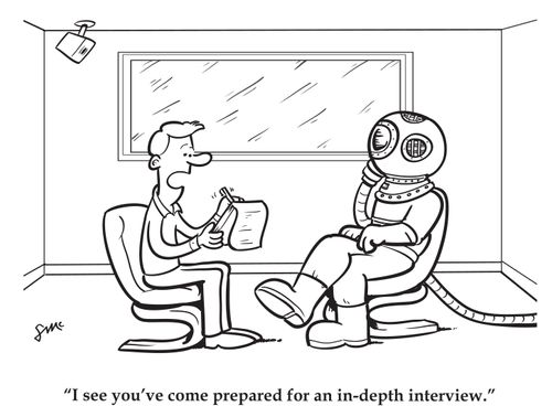 "I see you've come prepared for an in-depth interview."