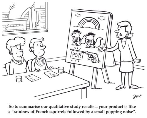 "So to summarise our qualitative study results... your product is like a 'rainbow of French squirrels followed by a small popping noise'."