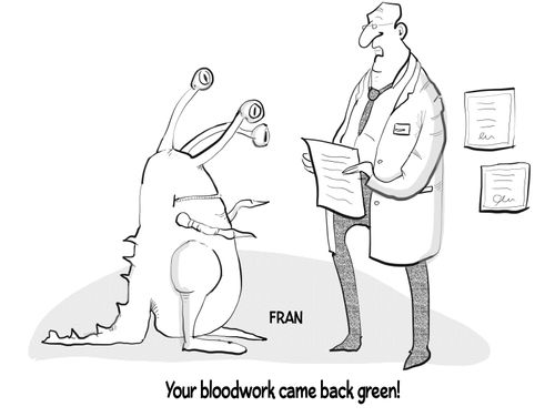 "Your bloodwork came back green!"